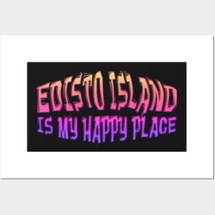 EDISTO ISLAND IS MY HAPPY PLACE Posters and Art